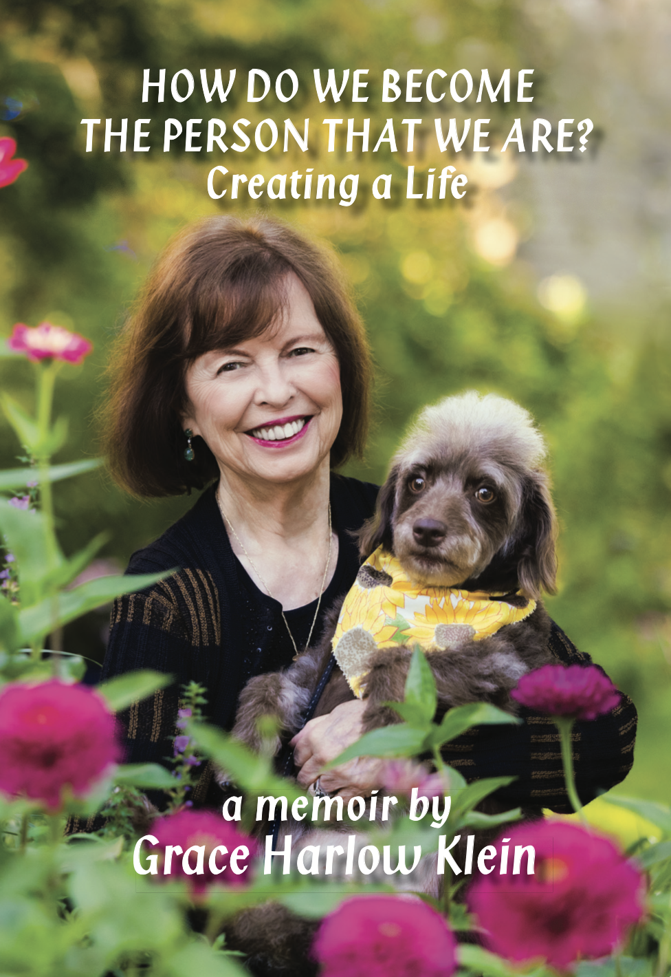 How Do We Become the Person That We Are? - Creating a life.  A memoir by Grace Harlow Klein